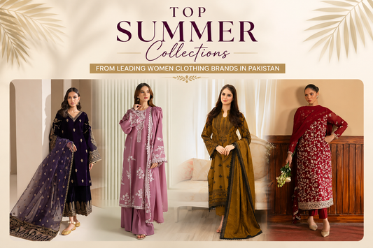 Top Summer Collections from Leading Women Clothing Brands in Pakistan